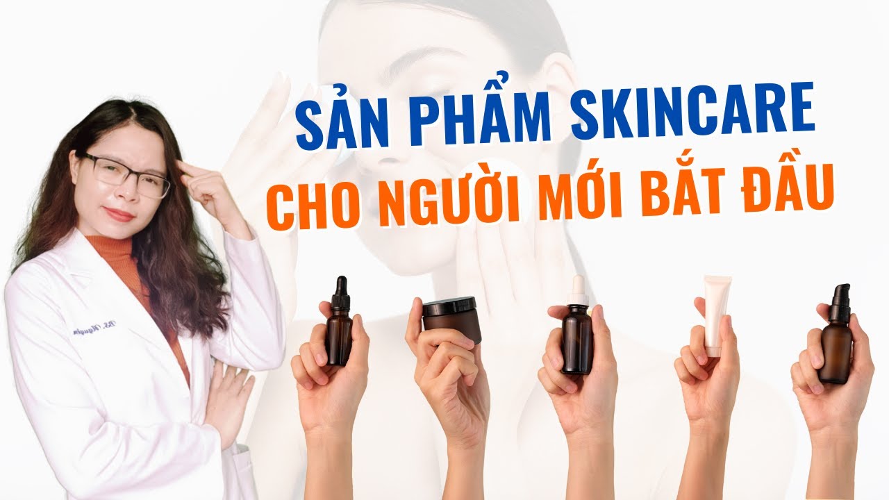 Người Mới Bắt Đầu Nên Chuẩn Bị Những Sản Phẩm Skincare Nào?